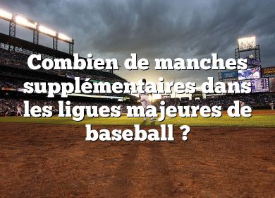 Combien de manches supplémentaires dans les ligues majeures de baseball ?